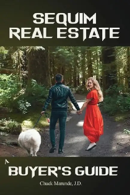 Sequim Real Estate: A Buyer's Guide by Chuck Marunde J. D.