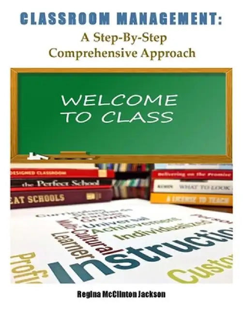 Classroom Management by Rmj: A Step-By-Step Comprehensive Approach by Regina McClinton Jackson