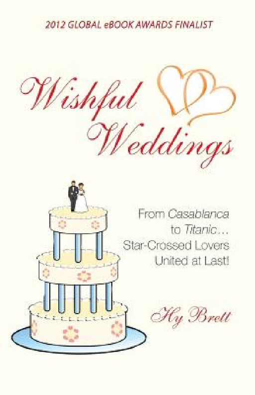Wishful Weddings: From Casablanca to Titanic...Star-Crossed Lovers United At Last! by Hy Brett