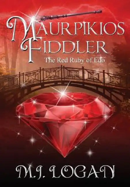 Maurpikios Fiddler: The Red Ruby of Edo by M. J. Logan