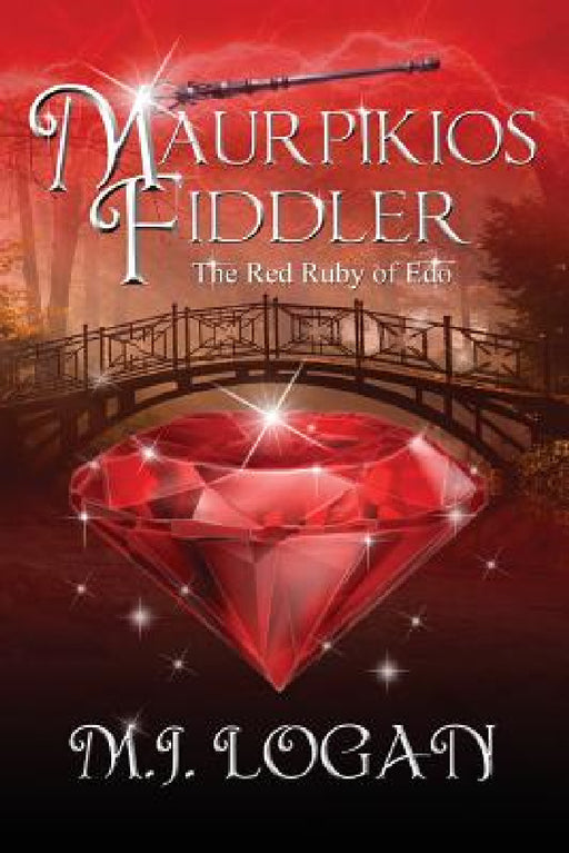 Maurpikios Fiddler: The Red Ruby of Edo by M. J. Logan