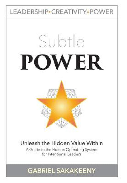 Subtle POWER: A Guide to the Human Operating System for Intentional Leaders by Gabriel Sakakeeny