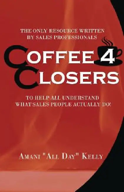 Coffee 4 Closers by Amani Kelly