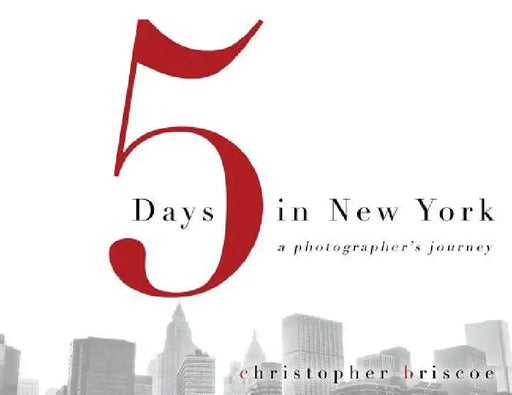 5 Days in New York: A Photographer's Journey by Christopher Briscoe