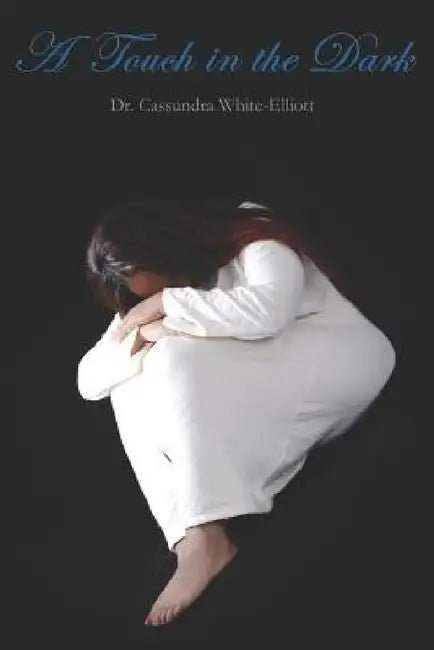 A Touch in the Dark by Cassundra White-Elliott, Dr Cassundra White-Elliott