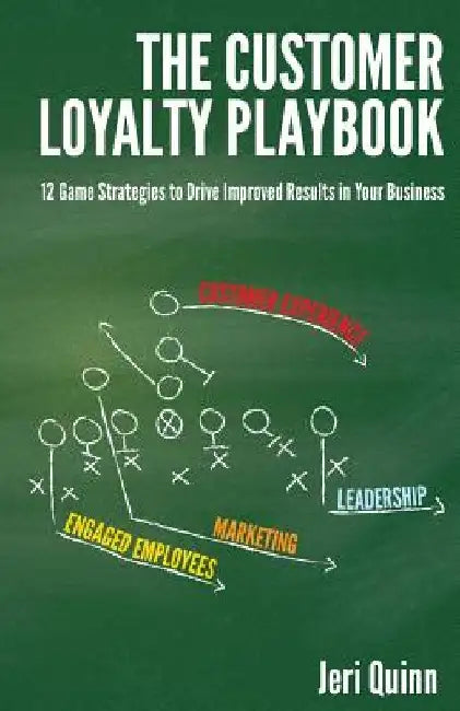 The Customer Loyalty Playbook: 12 Game Strategies to Drive Improved Results in your Business by Jeri Quinn