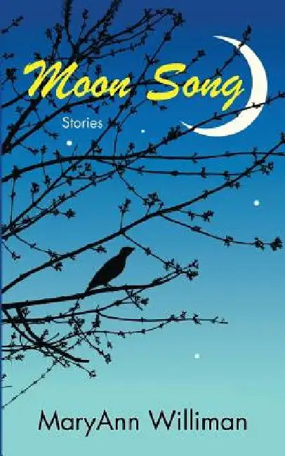 Moon Song: Stories by Maryann Williman