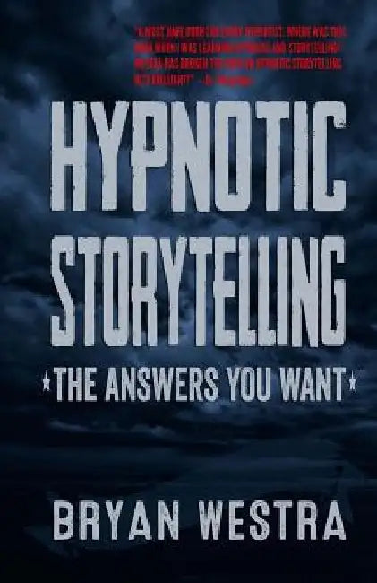 Hypnotic Storytelling: The Answers You Want by Bryan James Westra