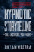 Hypnotic Storytelling: The Answers You Want by Bryan James Westra