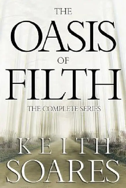 The Oasis of Filth - The Complete Series by Keith Soares