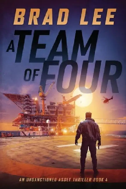 A Team of Four: An Unsanctioned Asset Thriller Book 4 by Brad Lee