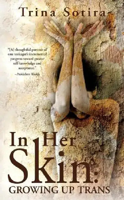 In Her Skin: Growing Up Trans by Trina Sotira