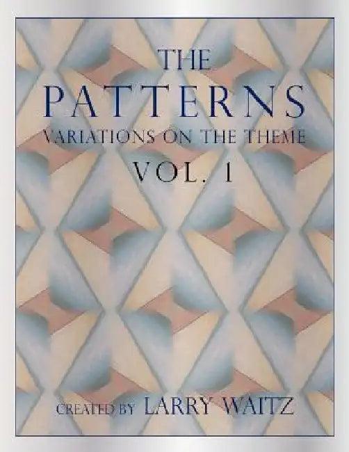 The Patterns Vol. 1: Variations on the Theme by Larry D. Waitz