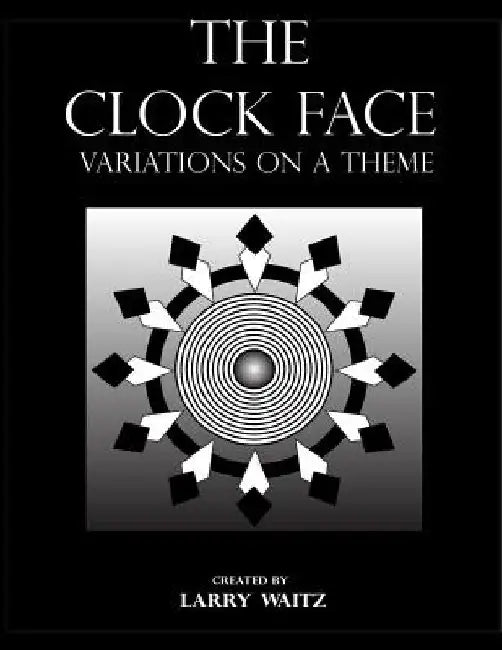 The Clock Face: Variations on the Theme by Larry D. Waitz