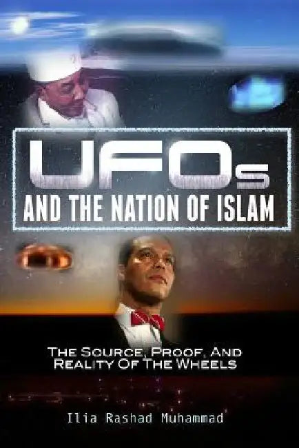 UFOs And The Nation Of Islam: The Source, Proof, And Reality Of The Wheels by Jason Karriem
