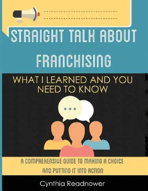 Straight Talk About Franchising: What I Learned and You Need to Know by Cynthia Readnower