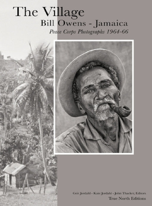 The Village: Bill Owens - Jamaica Peace Corps Photographs 1964-66 by Bill Owens, Geir Jordahl, Kate Jordahl
