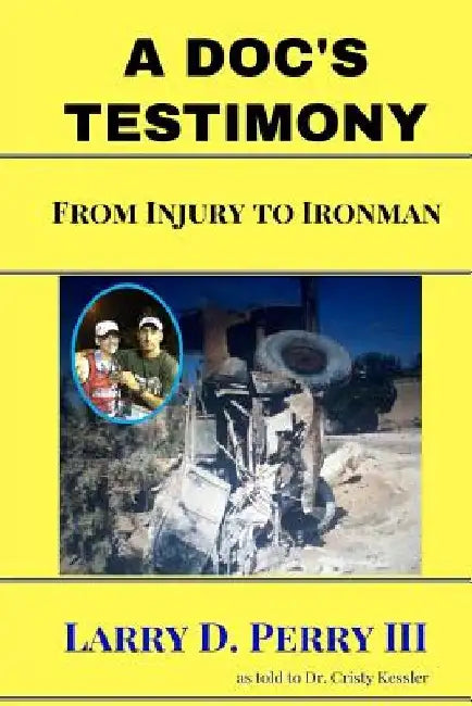 A Doc's Testimony: From Injury To Ironman by Cristy Kessler
