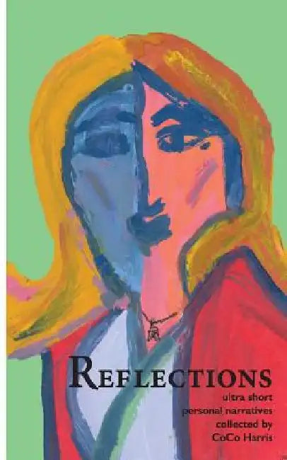 Reflections: Ultra Short Personal Narratives by Coco Harris