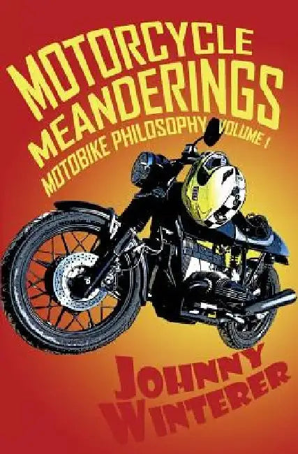 Motorcycle Meanderings: 25 Motorbike Essays Strictly for the Bathroom by Johnny Winterer