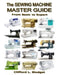 The Sewing Machine Master Guide: From Basic to Expert by Clifford L. Blodget