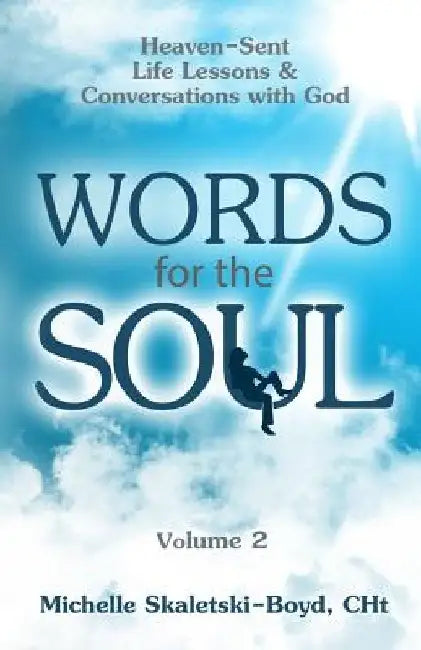 WORDS FOR THE SOUL Volume 2: Heaven-Sent Life Lessons & Conversations with God by Michelle Skaletski-Boyd Cht