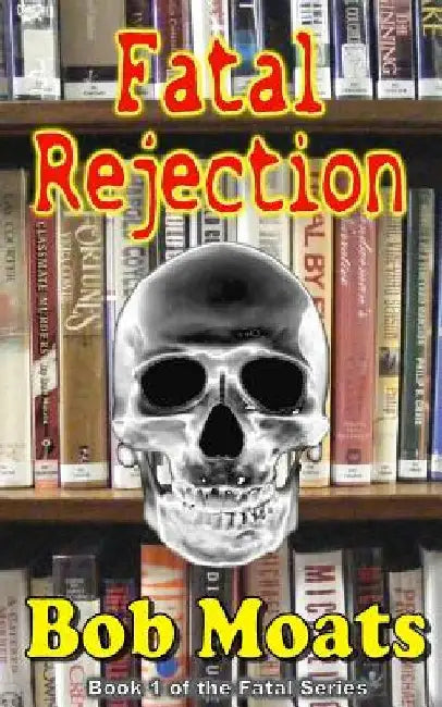 Fatal Rejection by Bob Moats