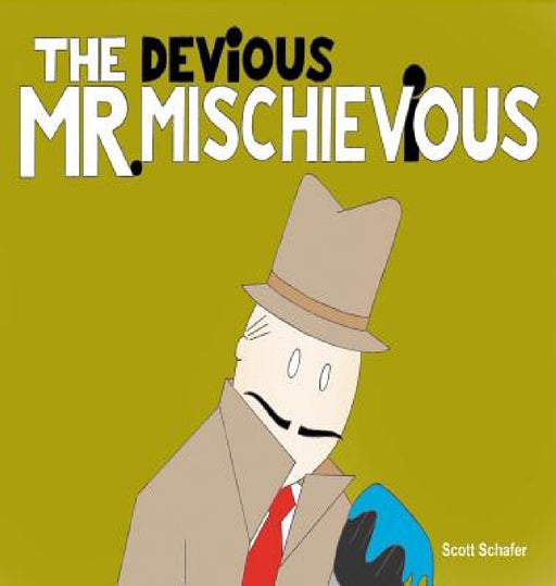 THE DEViOUS MR. MISCHIEViOUS by Scott Schafer, Scott Schafer