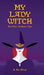 My Lady Witch and other Wondrous Tales by R. Max Gibson