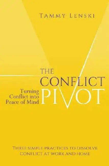 The Conflict Pivot: Turning Conflict into Peace of Mind by Tammy Lenski