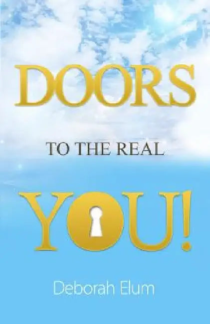 Doors to the Real You! by Deborah Elum