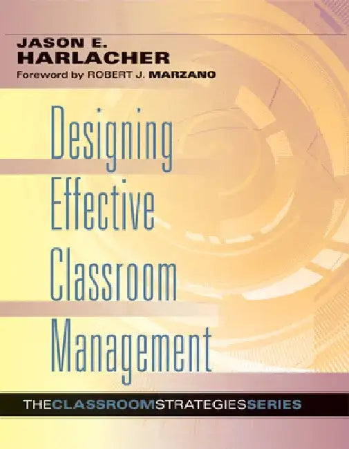 Designing Effective Classroom Management by Jason E. Harlacher