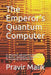 The Emperor's Quantum Computer: An Alternative Light-Centered Interpretation of Quanta, Superposition, Entanglement and the Computing That Arises from by Pravir Malik