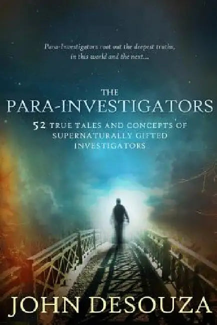 The Para-Investigators: 52 True Tales And Concepts of Supernaturally Gifted Investigators by Goldie Serrano
