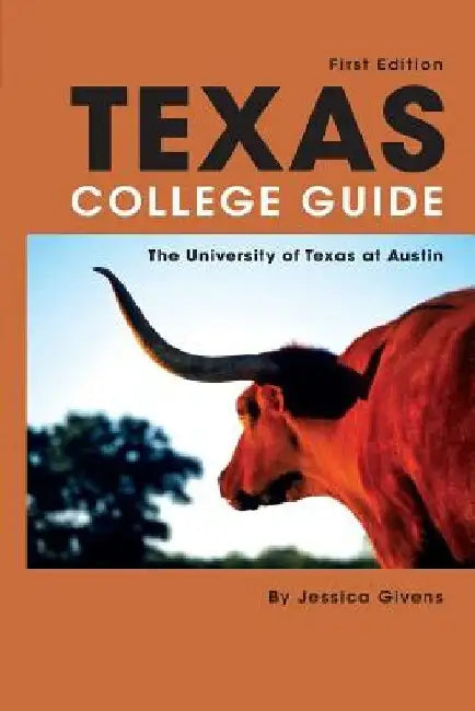 Texas College Guide: The University of Texas at Austin by Jessica Givens