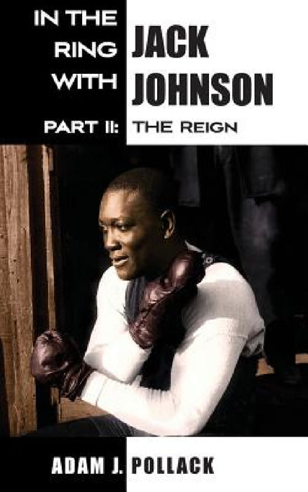 In the Ring With Jack Johnson - Part II: The Reign by Adam J. Pollack
