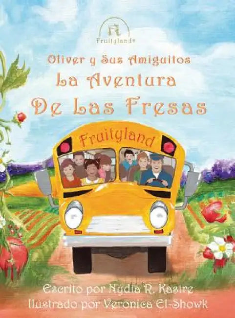 Oliver y Sus Amiguitos La Aventura de Las Fresas by Nydia R. Kastre, Veronica K. El-Showk