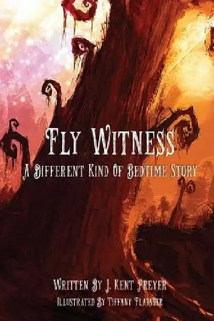 Fly Witness: A Different Kind of Bedtime Story by J. Kent Preyer