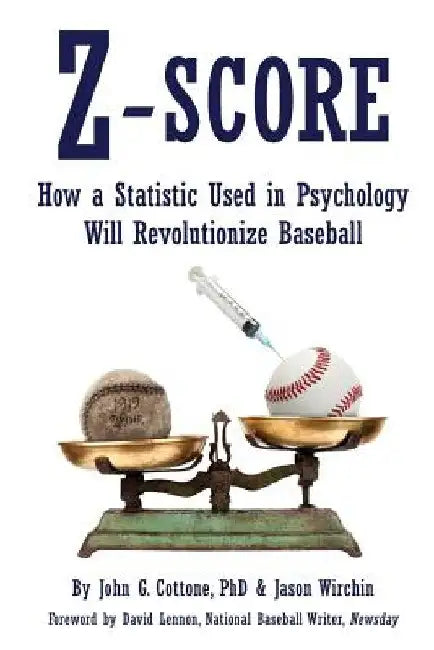 Z-Score: How a Statistic Used in Psychology Will Revolutionize Baseball by Jason Wirchin
