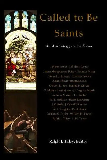 Called to Be Saints: An Anthology on Holiness by Ralph I. Tilley