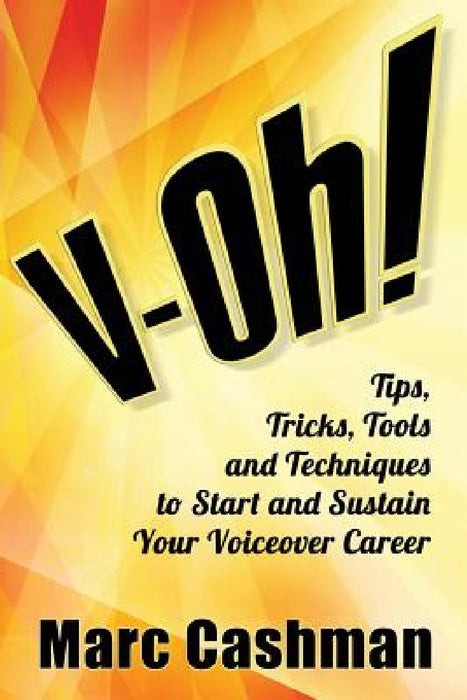 V-Oh!: Tips, Tricks, Tools and Techniques to Start and Sustain Your Voiceover Career by James Alburger