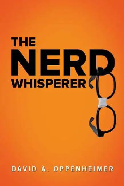 The Nerd Whisperer by David a. Oppenheimer