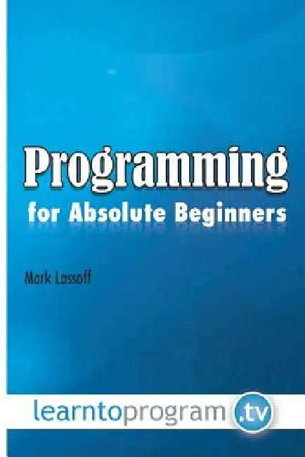 Programming for Absolute Beginners by Mark A. Lassoff