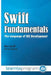 Swift Fundamentals: The Language of iOS Development by Tom Stachowitz