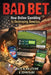 Bad Bet: How Online Gambling Is Destroying America by Jack Alan Levine, John Rabe