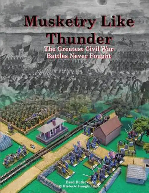 Musketry Like Thunder: The Greatest Civil War Battles Never Fought by Brad Butkovich
