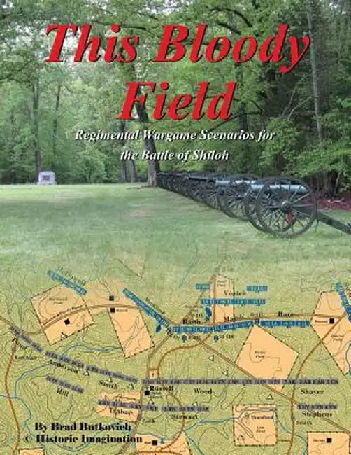 This Bloody Field: Wargame Scenarios for the Battle of Shiloh by Brad Butkovich