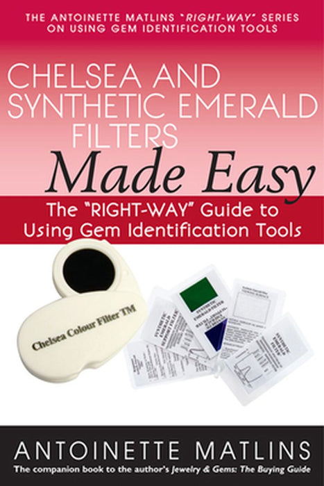 Chelsea and Synthetic Emerald Testers Made Easy: The "Right-Way" Guide to Using Gem Identification Tools by Antoinette Matlins