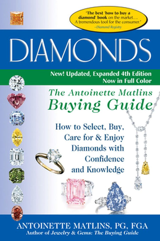 Diamonds (4th Edition): The Antoinette Matlins Buying Guide-How to Select, Buy, Care for & Enjoy Diamonds with Confidence and Knowledge by Antoinette Matlins