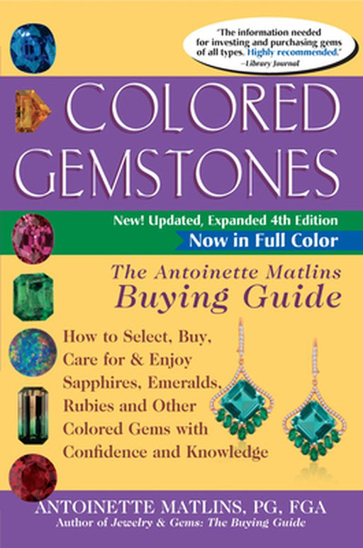 Colored Gemstones 4th Edition: The Antoinette Matlins Buying Guide-How to Select, Buy, Care for & Enjoy Sapphires, Emeralds, Rubies and Other Colored by Antoinette Matlins